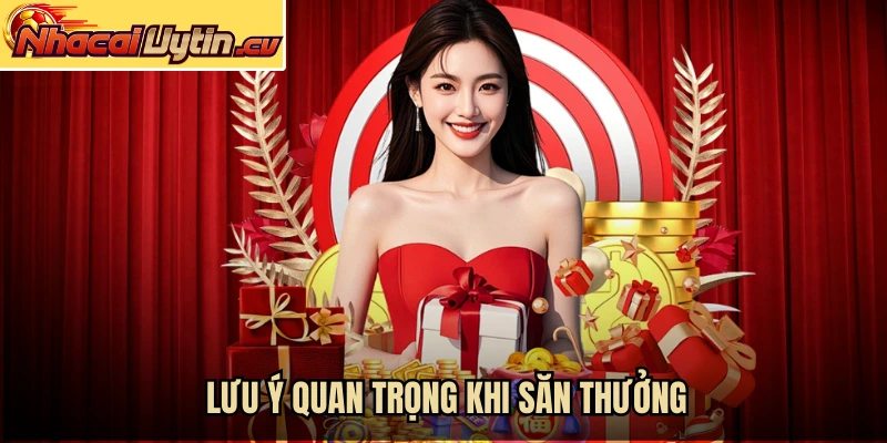 Lưu ý quan trọng khi săn thưởng