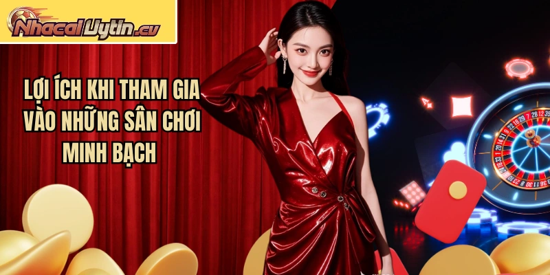 Lợi ích khi tham gia vào những sân chơi minh bạch