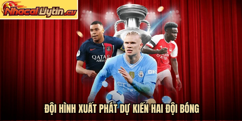 Đội hình xuất phát dự kiến hai đội bóng