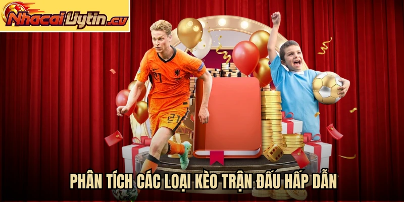 Phân tích các loại kèo trận đấu hấp dẫn