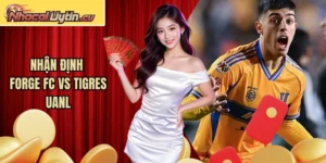 Nhận Định Forge FC Vs Tigres UANL