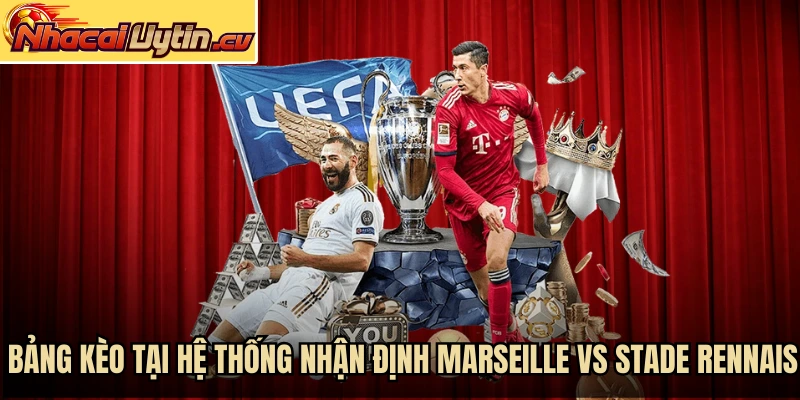 Bảng kèo tại hệ thống nhận định Marseille vs Stade Rennais
