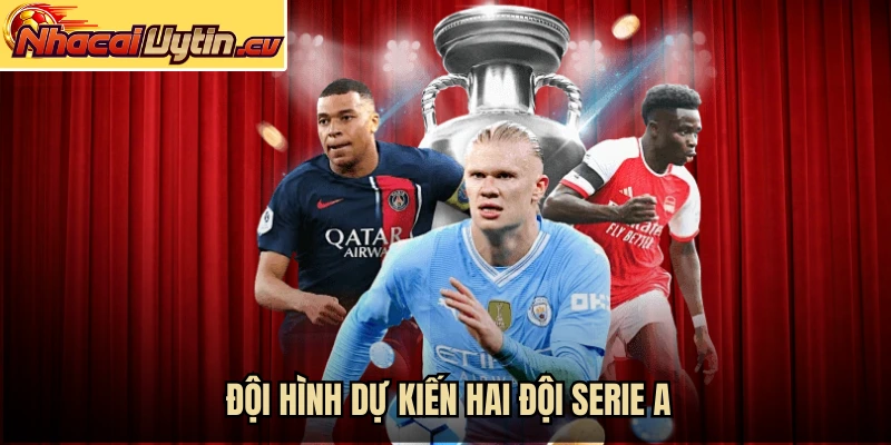 Đội hình dự kiến hai đội Serie A